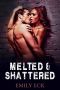 [L & J 02] • Melted & Shattered